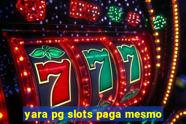 yara pg slots paga mesmo